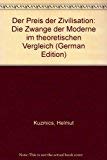 Der Preis der Zivilisation: Die Zwänge der Moderne im theoretischen Vergleich Social Sciences