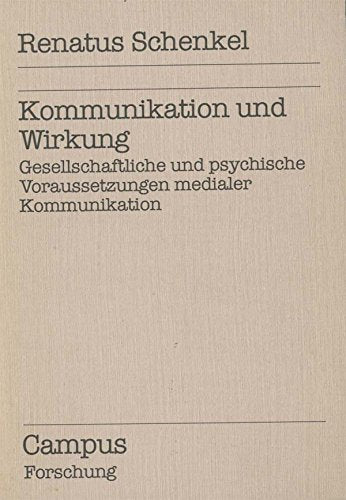Kommunikation und Wirkung: Gesellschaftliche und psychische Voraussetzungen medialer Kommunikation (Campus Forschung) Business, Finance & Career