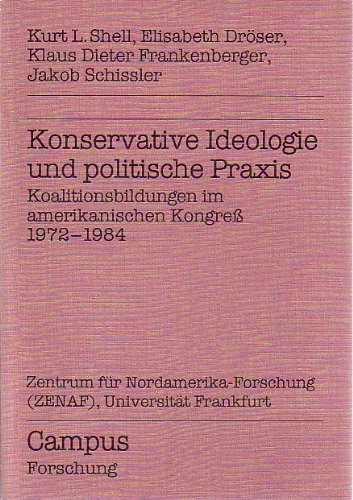 Konservative Ideologie und politische Praxis: Koalitionsbildungen im amerikanischen Kongreß 1972-1984 (Schriftenreihe des ZENAF) Books