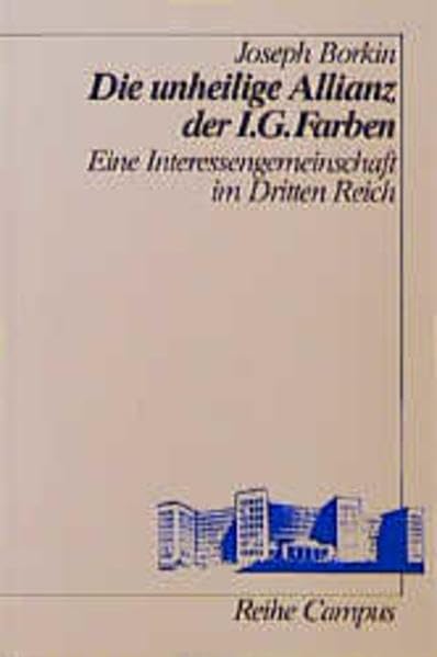 Die unheilige Allianz der IG Farben: Eine Interessengemeinschaft im Dritten Reich (Reihe Campus) German history