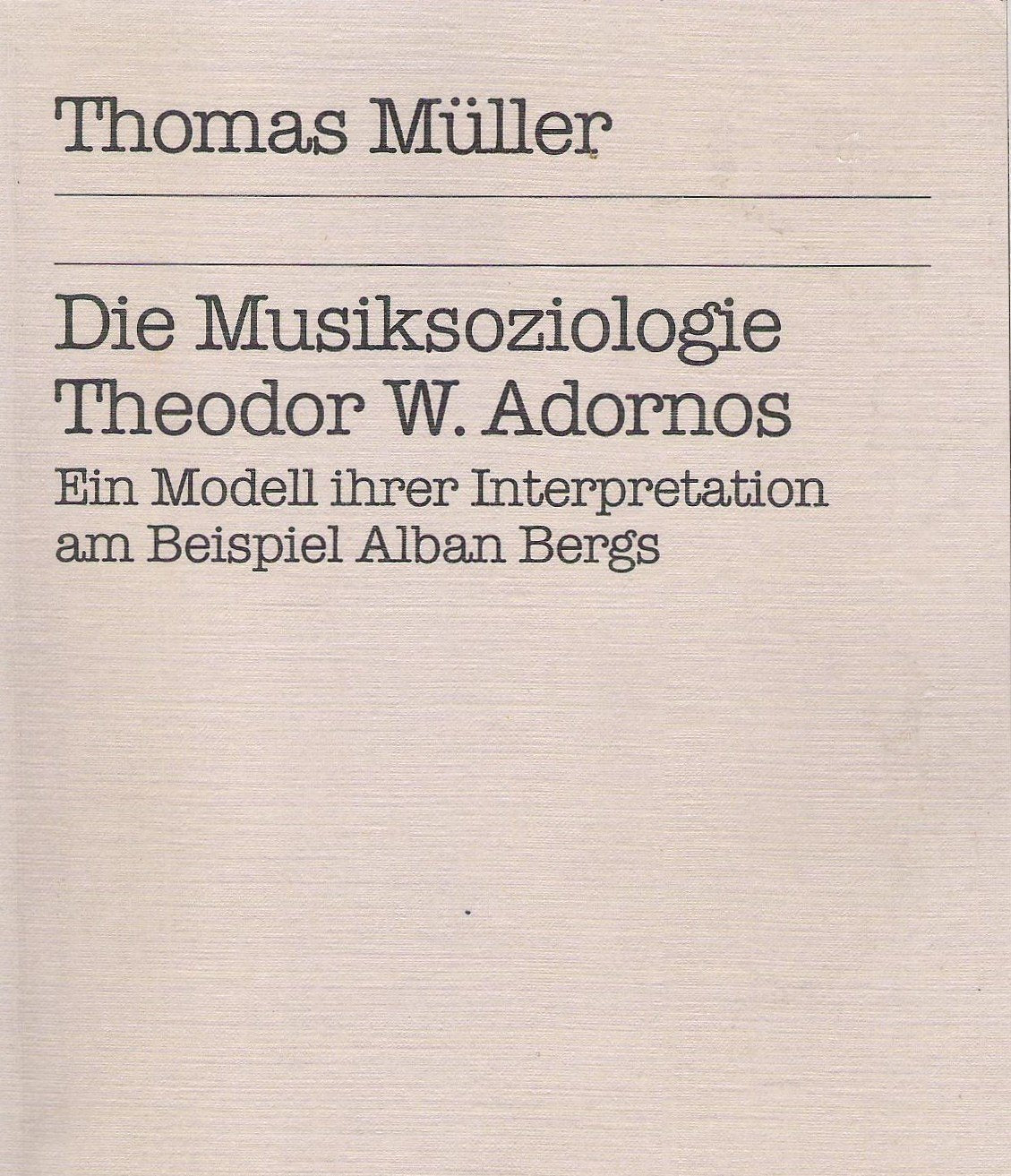 Die Musiksoziologie Theodor W. Adornos: Ein Modell ihrer Interpretation am Beispiel Alban Bergs (Campus Forschung) book