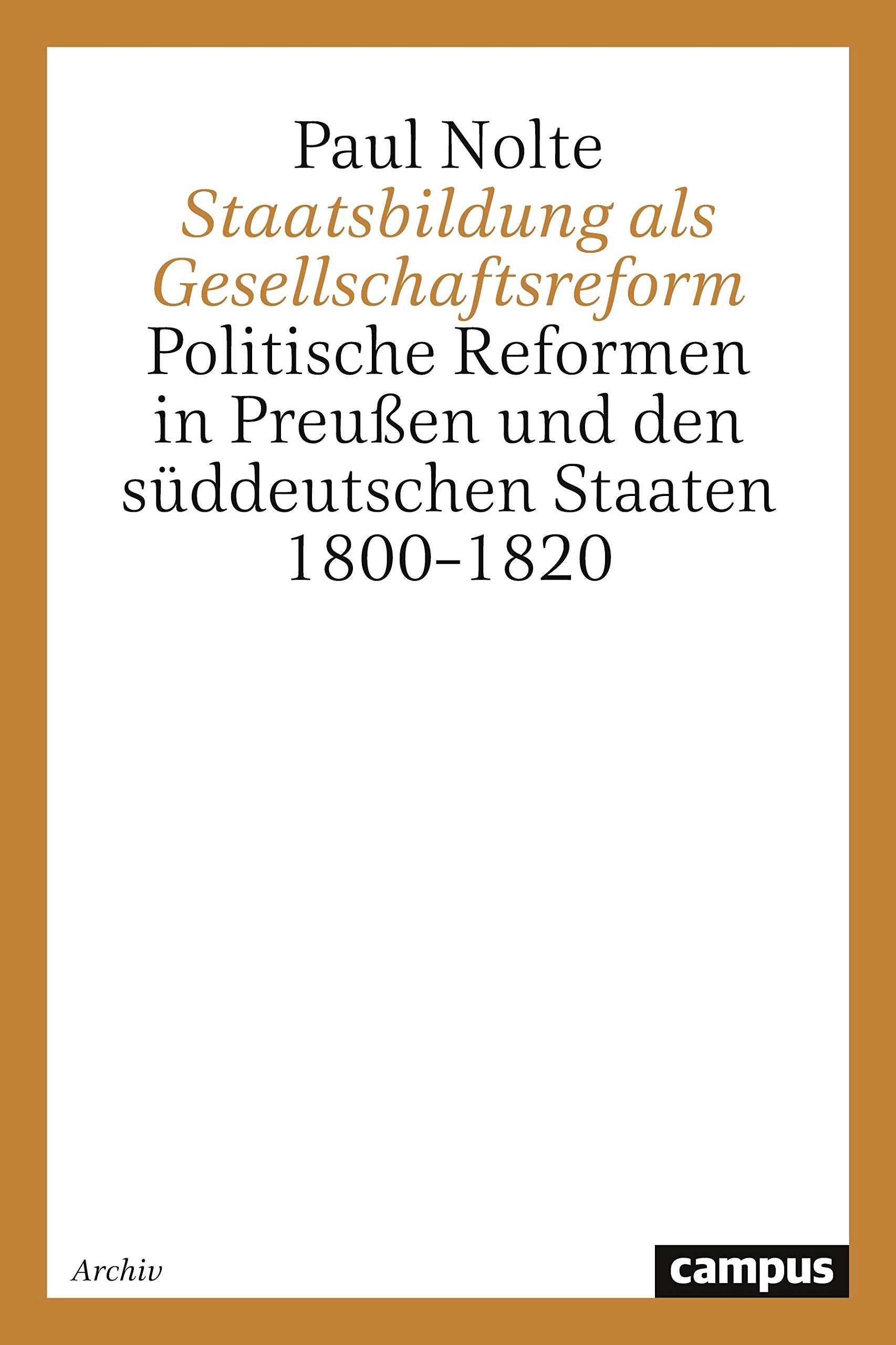 Staatsbildung als Gesellschaftsform: Politische Reformen in Preußen und den süddeutschen Staaten 1800-1820 (Historische Studien) Law