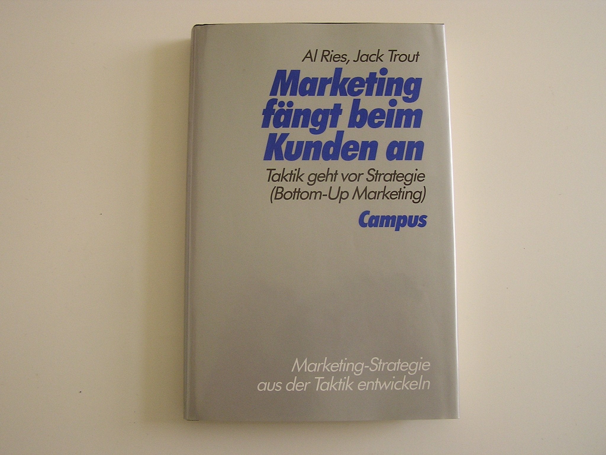 Marketing fängt beim Kunden an: Taktik geht vor Strategie (Bottom-Up Marketing) Business, Finance & Career
