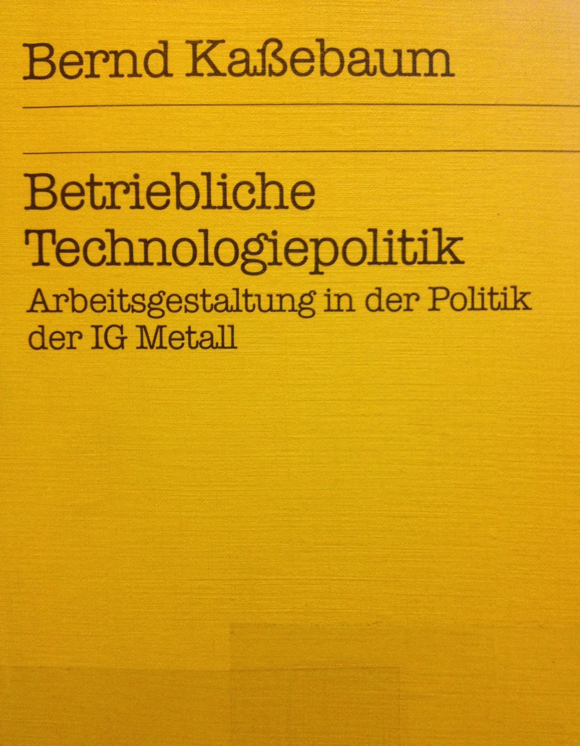 Betriebliche Technologiepolitik: Arbeitsgestaltung in der Politik der IG Metall (Campus Forschung) Business, Finance & Career