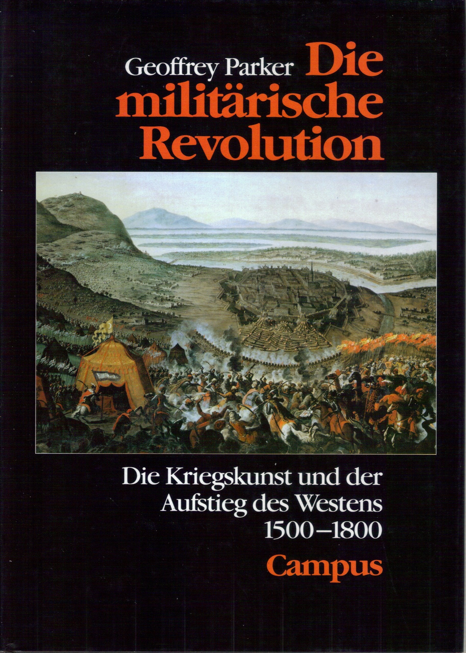 Die militärische Revolution: Die Kriegskunst und der Aufstieg des Westens 1500-1800 Politics & History