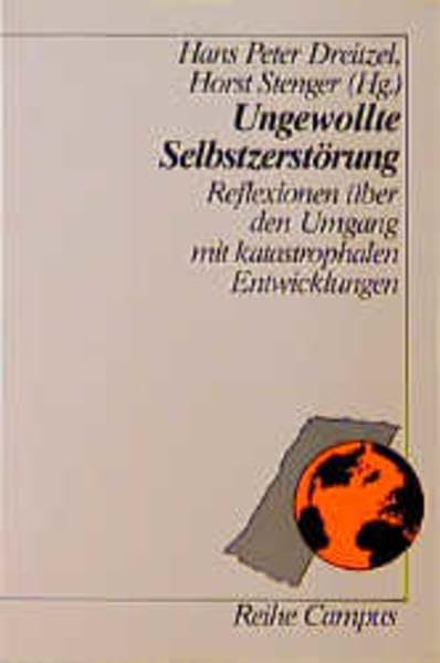 Ungewollte Selbstzerstörung: Reflexionen über den Umgang mit katastrophalen Entwicklungen (Reihe Campus) Social Sciences