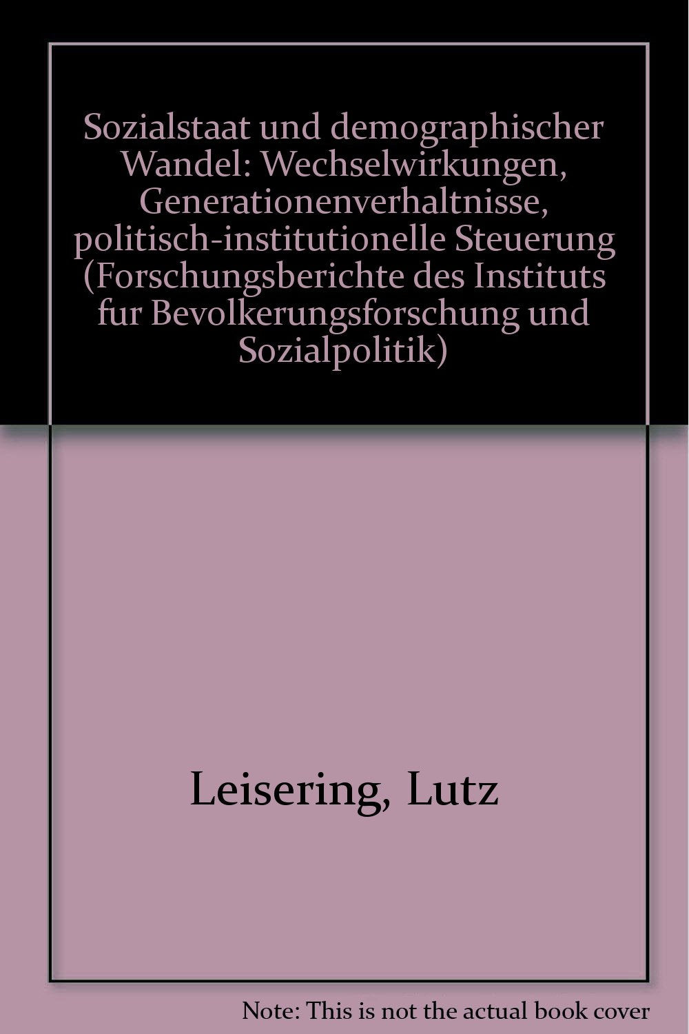 Sozialstaat und demographischer Wandel: Wechselwirkungen, Generationenverhältnisse, politisch- institutionelle Steuerung (Forschungsberichte des IBS) Politics & History