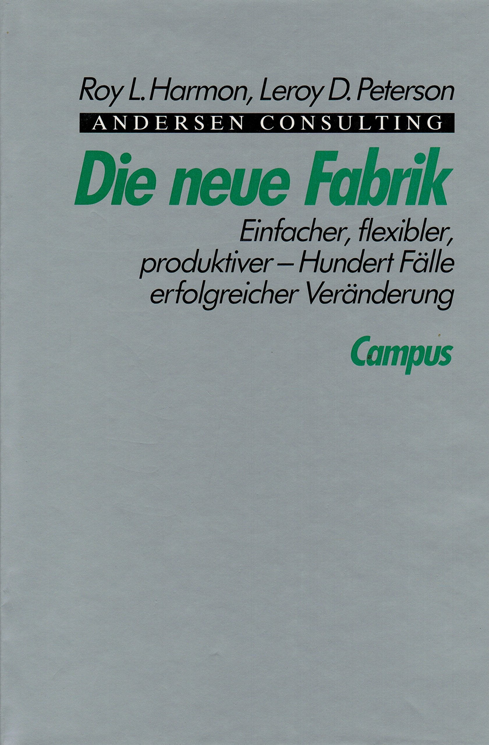 Die neue Fabrik: Einfacher, flexibler, produktiver. Hundert Fälle erfolgreicher Veränderungen Business, Finance & Career