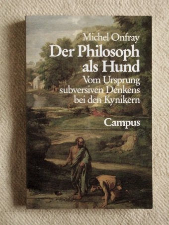 Der Philosoph als Hund: Vom Ursprung des subversiven Denkens bei den Kynikern Books