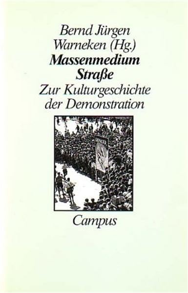 Massenmedium Straße: Zur Kulturgeschichte der Demonstration Politics & History