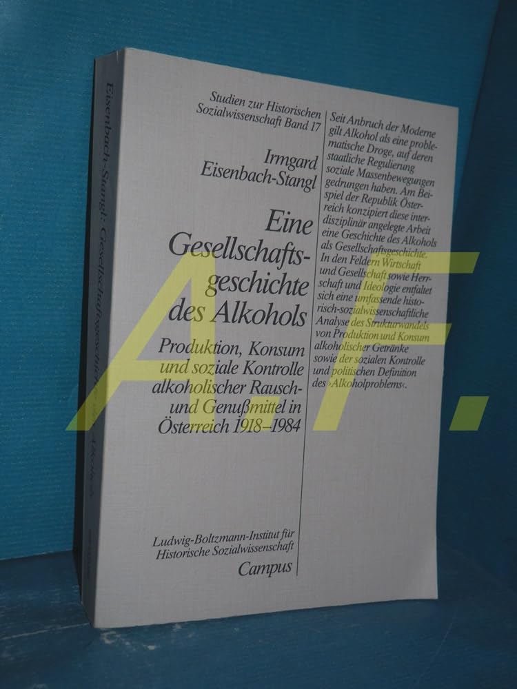 Eine Gesellschaftsgeschichte des Alkohols: Produktion, Konsum und soziale Kontrolle alkoholischer Rausch- und Genußmittel in Österreich 1918-1984 (Studien zur historischen Sozialwissenschaft) Health, Nutrition & Fitness