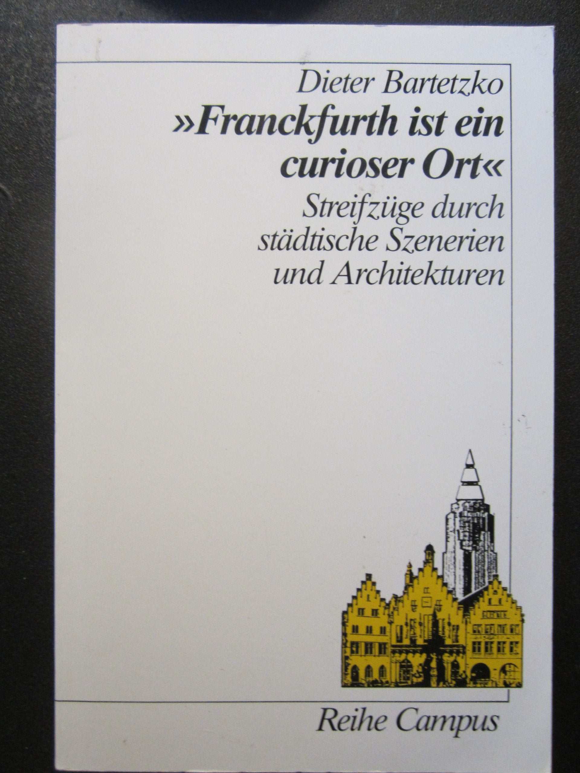 Franckfurth ist ein curioser Ort. Streifzüge durch städtische Szenerien und Architekturen Books