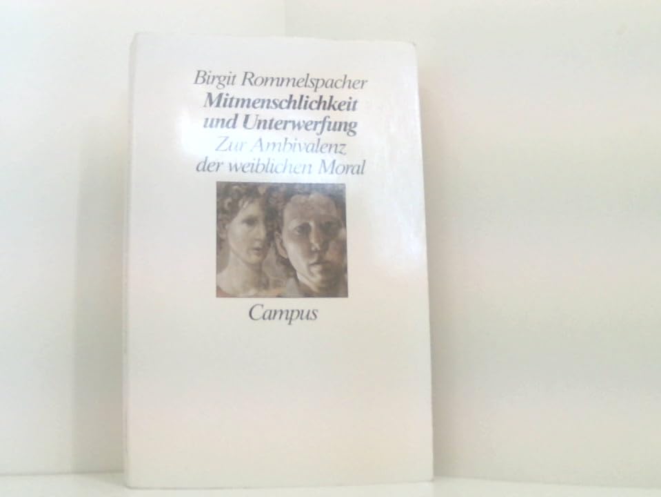 Mitmenschlichkeit und Unterwerfung: Zur Ambivalenz der weiblichen Moral Social Sciences