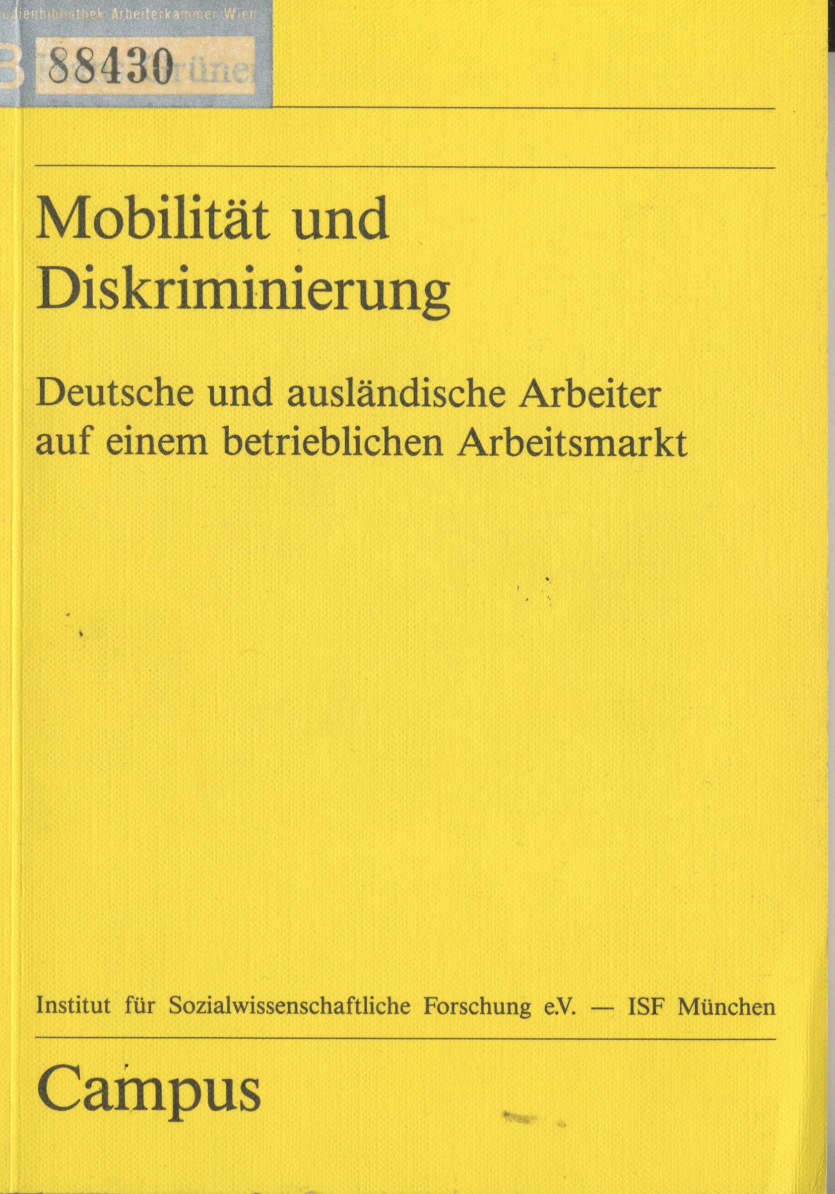 Mobilität und Diskriminierung: Deutsche und ausländische Arbeiter auf einem betrieblichen Arbeitsmarkt (Forschungsberichte aus dem ISF München) Business, Finance & Career