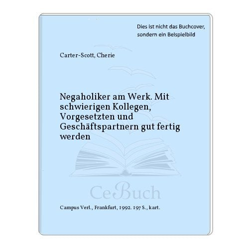 Negaholiker am Werk. Mit schwierigen Kollegen, Vorgesetzten und Geschäftspartnern gut fertig werden. Books