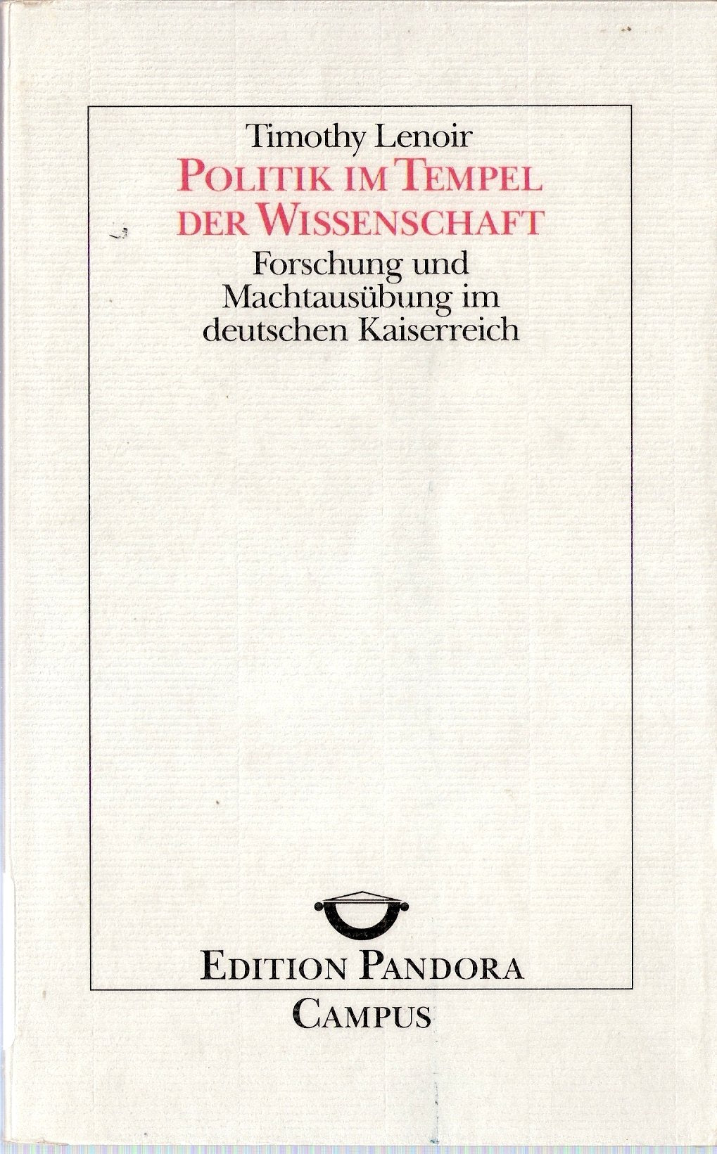Politik im Tempel der Wissenschaft: Forschung und Machtausübung im deutschen Kaiserreich (Edition Pandora) Business & Technology