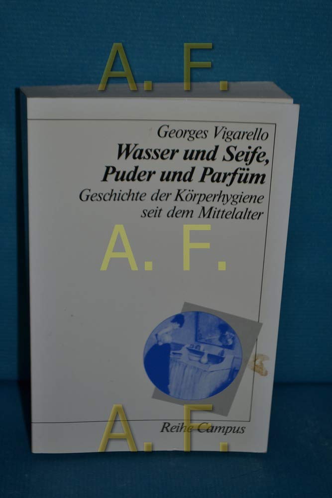 Wasser und Seife, Puder und Parfüm: Geschichte der Körperhygiene seit dem Mittelalter (Reihe Campus) Books