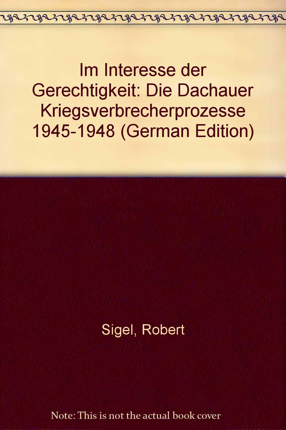 Im Interesse der Gerechtigkeit: Die Dachauer Kriegsverbrecherprozesse 1945-1948 Law
