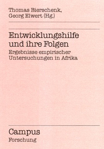 Entwicklungshilfe und ihre Folgen: Ergebnisse empirischer Untersuchungen in Afrika (Campus Forschung) Social Sciences