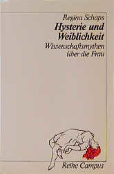 Hysterie und Weiblichkeit: Wissenschaftsmythen über die Frau (Reihe Campus) Medicine