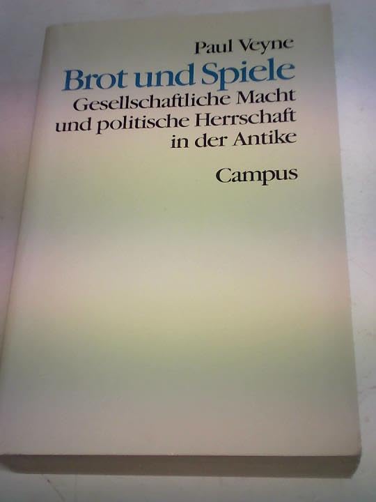 Brot und Spiele: Gesellschaftliche Macht und politische Herrschaft in der Antike (Theorie und Gesellschaft) Politics & History