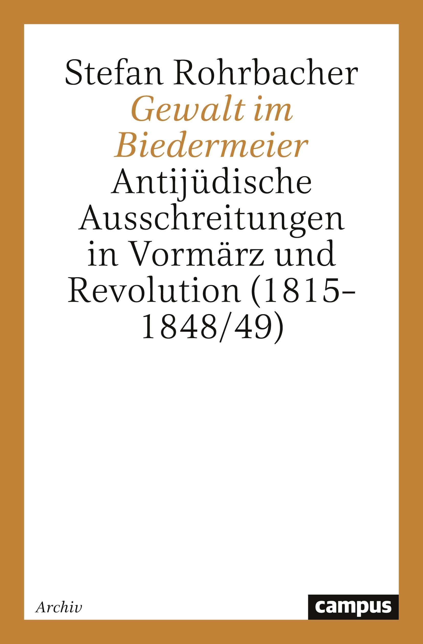 Gewalt im Biedermeier: Antijüdische Ausschreitungen in Vormärz und Revolution (1815–1848/49) (Schriftenreihe des Zentrums für Antisemitismusforschung Berlin) General education