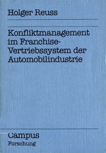 Konfliktmanagement im Franchise-Vertriebssystem der Automobilindustrie (Campus Forschung) Business, Finance & Career