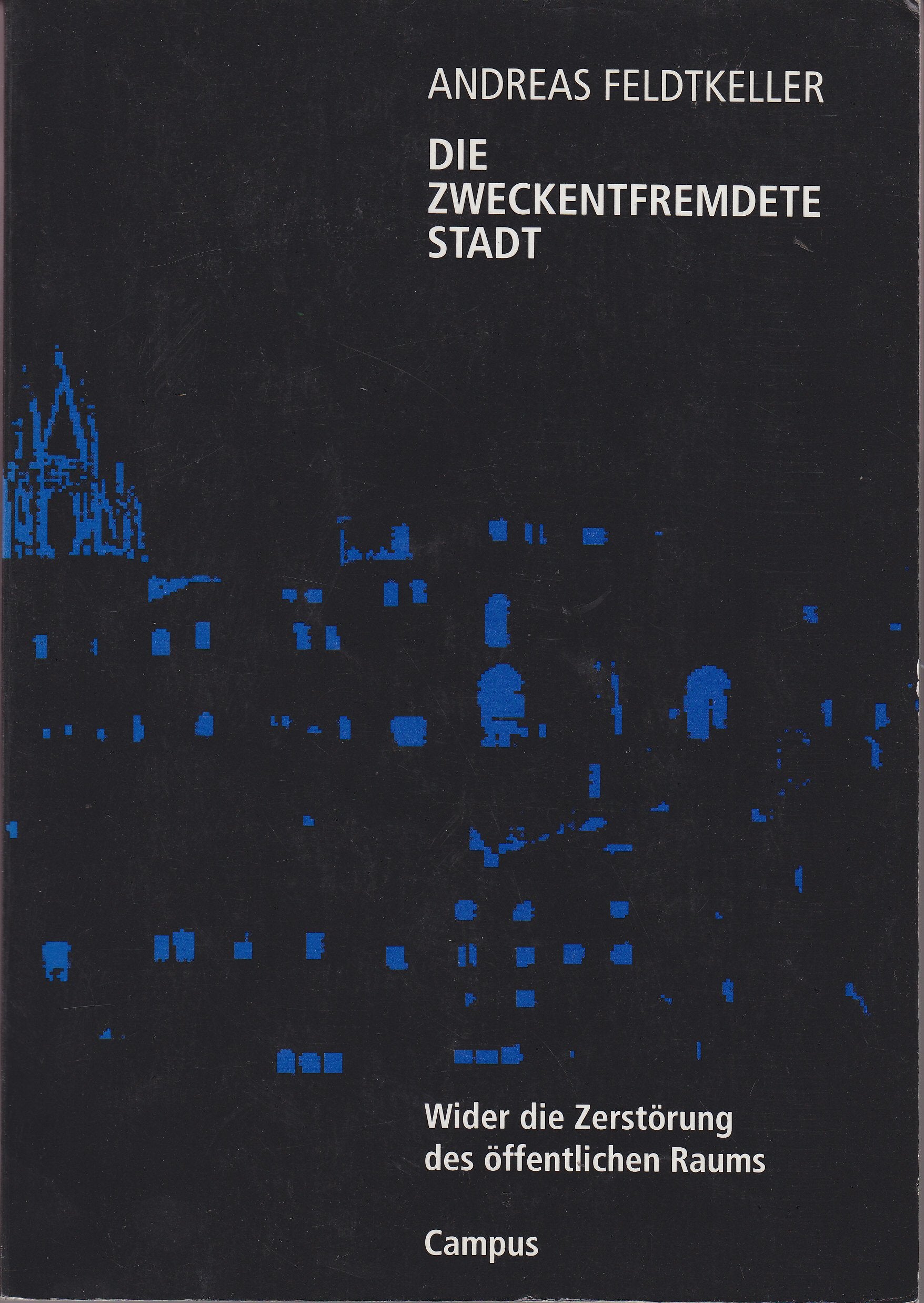 Die zweckentfremdete Stadt: Wider die Zerstörung des öffentlichen Raums Books