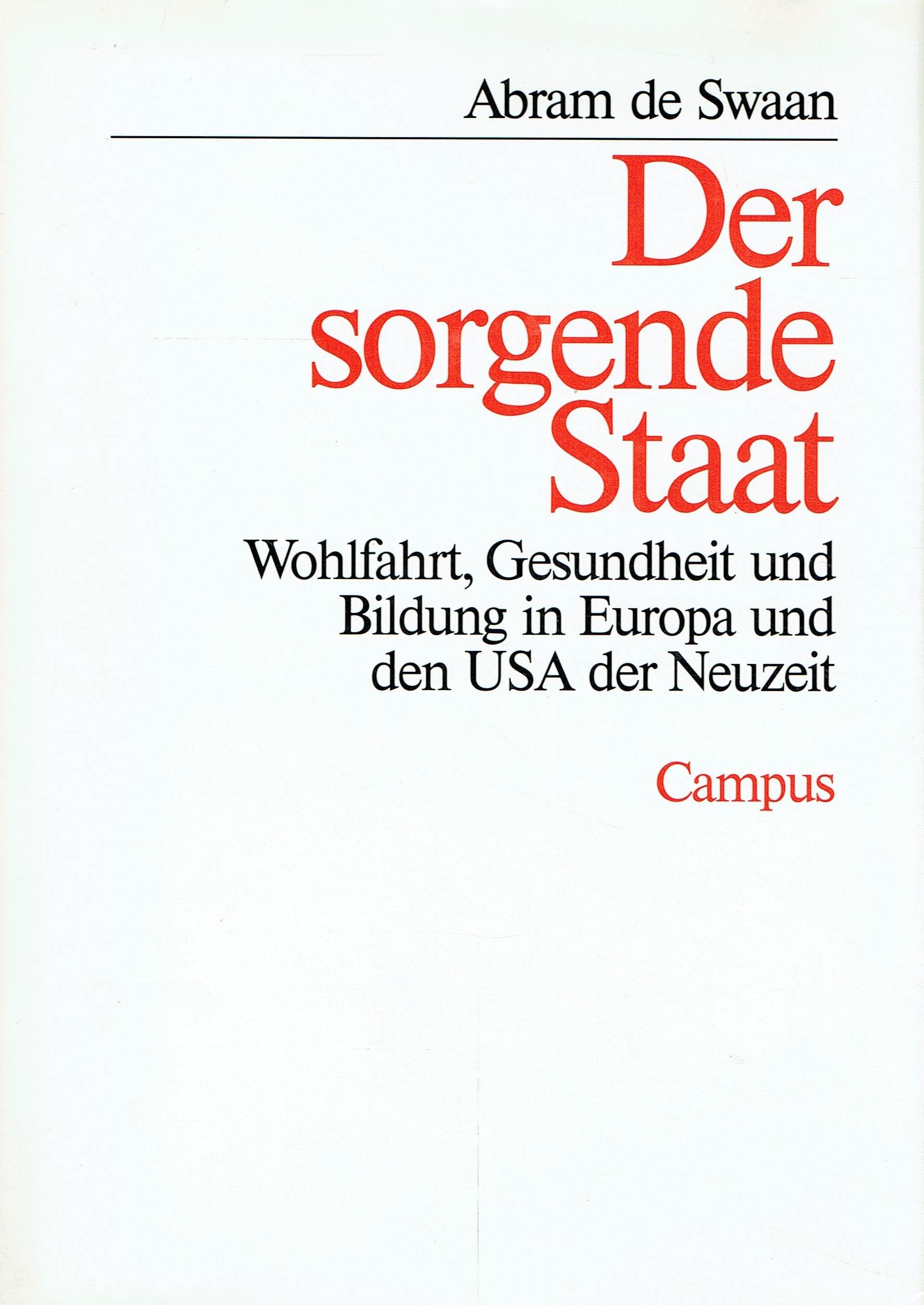 Der sorgende Staat: Wohlfahrt, Gesundheit und Bildung in Europa und den USA der Neuzeit (Wohlfahrtspolitik und Sozialforschung) Social Sciences