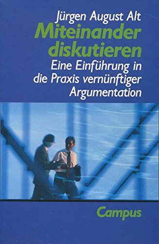 Miteinander diskutieren: Eine Einführung in die Praxis vernünftiger Argumentation Books