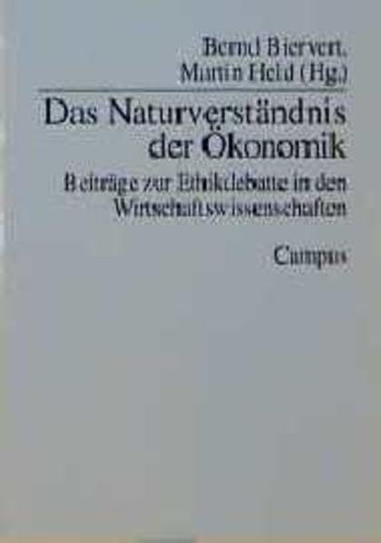 Das Naturverständnis der Ökonomik: Beiträge zur Ethikdebatte in den Wirtschaftswissenschaften Philosophy