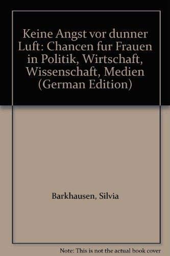 Keine Angst vor dünner Luft: Chancen für Frauen in Politik, Wirtschaft, Wissenschaft, Medien Media & Communication