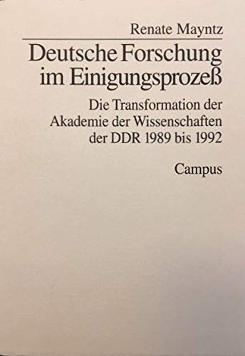 Deutsche Forschung im Einigungsprozeß: Die Transformation der Akademie der Wissenschaften der DDR 1989-1992 (Schriften aus dem MPI für Gesellschaftsforschung) Politics & History