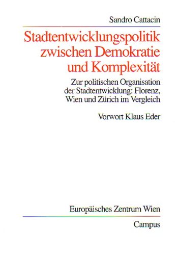 Stadtentwicklungspolitik zwischen Demokratie und Komplexität: Zur politischen Organisation der Stadtentwicklung. Florenz, Wien und Zürich im Vergleich (Wohlfahrtspolitik und Sozialforschung) Books