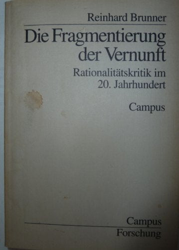 Die Fragmentierung der Vernunft: Rationalitätskritik im 20. Jahrhundert (Campus Forschung) Books