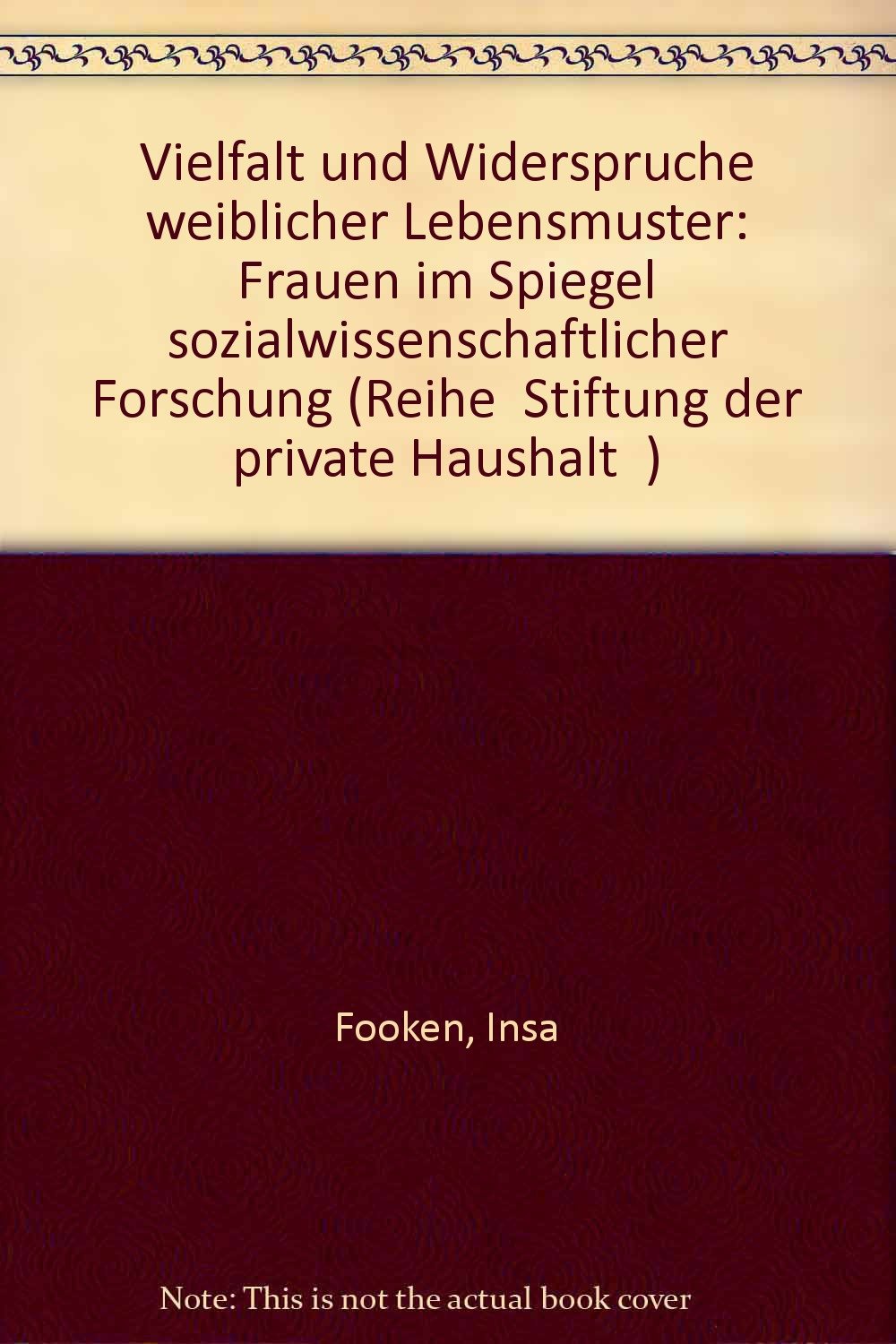 Vielfalt und Widersprüche weiblicher Lebensmuster: Frauen im Spiegel sozialwissenschaftlicher Forschung (Stiftung »Der Private Haushalt«) Law