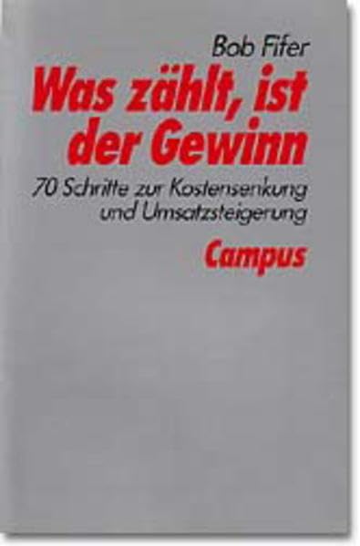 Was zählt, ist der Gewinn: 70 Schritte zur Kostensenkung und Umsatzsteigerung Business, Finance & Career