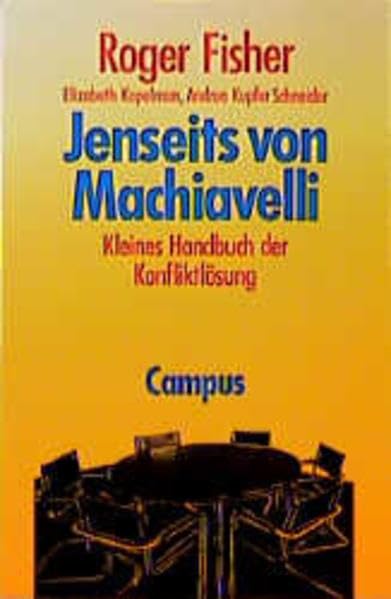 Jenseits von Machiavelli: Kleines Handbuch der Konfliktlösung Politics & History