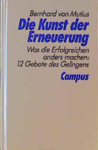 Die Kunst der Erneuerung: Was die Erfolgreichen anders machen: 12 Gebote des Gelingens Business, Finance & Career