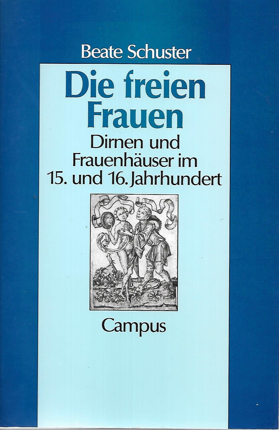 Die freien Frauen: Dirnen und Frauenhäuser im 15. und 16. Jahrhundert (Geschichte und Geschlechter) Politics & History
