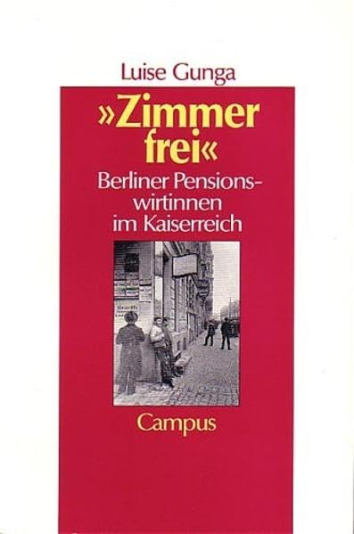 »Zimmer frei«: Berliner Pensionswirtinnen im Kaiserreich (Geschichte und Geschlechter) Business, Finance & Career