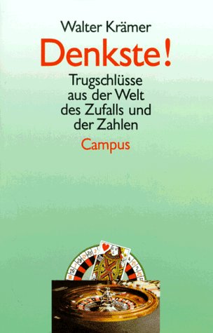 Denkste!: Das Lottoglück und andere Trugschlüsse aus der Welt des Zufalls und der Zahlen Mathematics