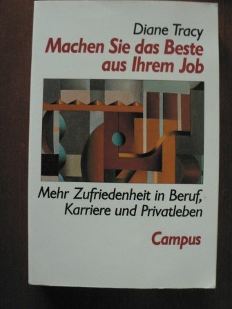 Machen Sie das Beste aus Ihrem Job: Mehr Zufriedenheit in Beruf, Karriere und Privatleben Business, Finance & Career