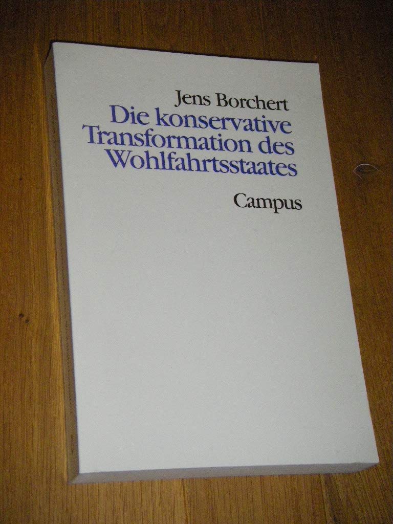 Die konservative Transformation des Wohlfahrtsstaates: Großbritannien, Kanada, die USA und Deutschland im Vergleich (Theorie und Gesellschaft) Social Sciences