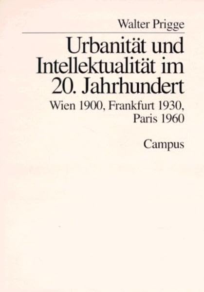 Urbanität und Intellektualität im 20. Jahrhundert: Wien 1900, Frankfurt 1930, Paris 1960 Politics & History