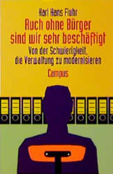 Auch ohne Bürger sind wir sehr beschäftigt: Von der Schwierigkeit Verwaltung zu modernisieren Law