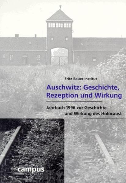 Auschwitz: Geschichte, Rezeption und Wirkung (Jahrbuch zur Geschichte und Wirkung des Holocaust) German history