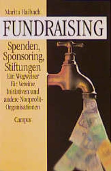 Fundraising: Spenden, Sponsoring, Stiftungen: Ein Wegweiser für Vereine, Initiativen und andere Nonprofit-Organisationen Social Sciences