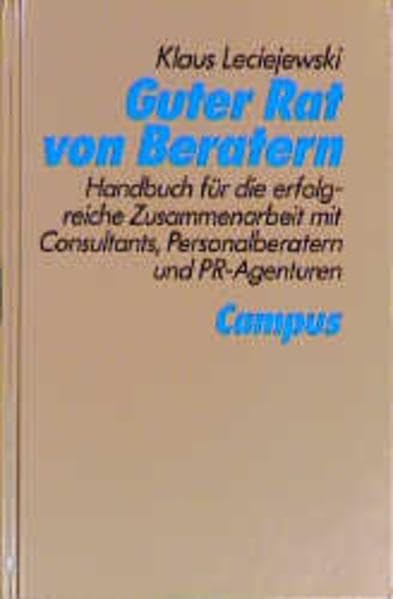 Guter Rat von Beratern: Handbuch für die erfolgreiche Zusammenarbeit mit Consultants, Personalberatern und PR-Agenturen Business, Finance & Career