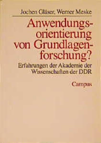 Anwendungsorientierung von Grundlagenforschung?: Erfahrungen der Akademie der Wissenschaften der DDR (Schriften aus dem MPI für Gesellschaftsforschung) Politics & History